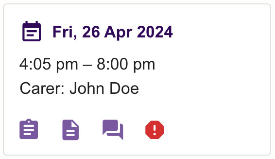 A shift card showing an overview of shift details, 
                                including the date, start and end times, and carer. Icon buttons linking to shift notes,
                                incident reports, and handover are displayed at the bottom of the card.